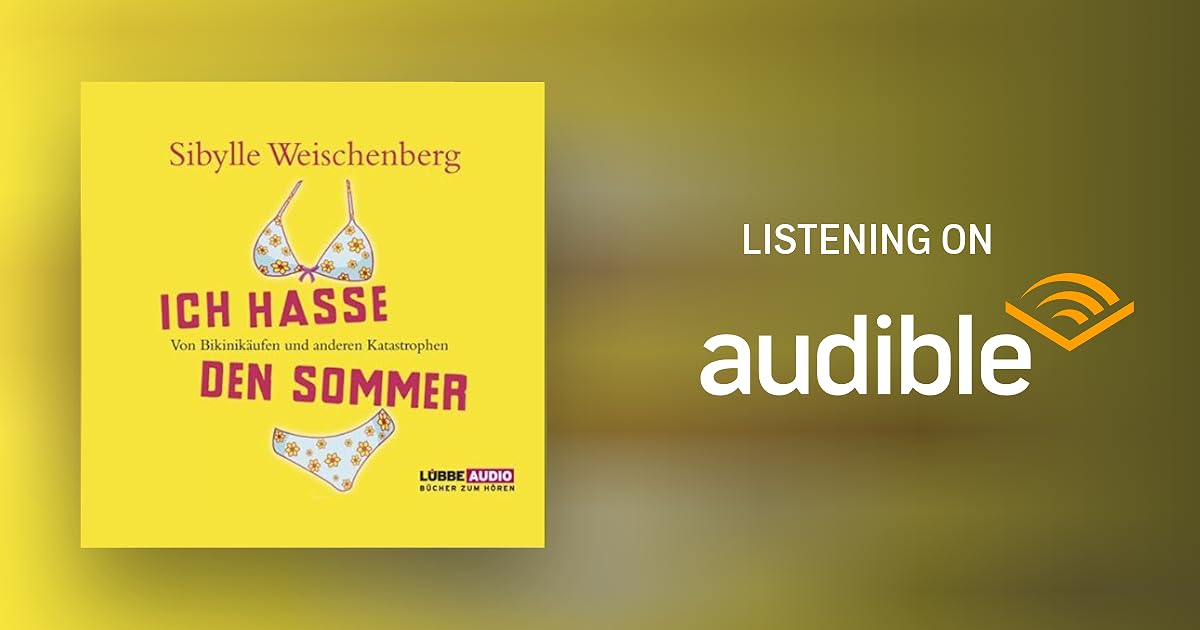 Ich hasse den Sommer. Von Bikinikäufen und anderen Katastrophen by Sibylle Weischenberg